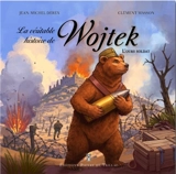 La véritable histoire de Wojtek : l'ours soldat - Jean-Michel Derex