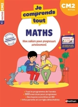 Je comprends tout ! Maths : mon cahier pour progresser sereinement : CM2, 10-11 ans, nouveaux programmes - Sylvie Ginet