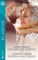 Les mariés de l'hôpital. Passion à haut risque - Scarlet Wilson