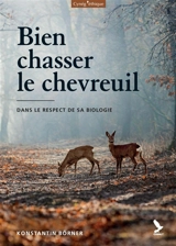 Bien chasser le chevreuil : dans le respect de sa biologie - Konstantin Börner