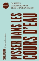 Pisser dans les cours d'eau : carnets de reportages très indépendants (Russie, Etats-Unis, France) - Serge Hastom