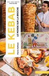 Le kebab : le monde sur la broche - Pierre Raffard