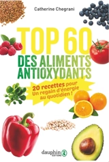 Top 60 des aliments antioxydants : 20 recettes pour un regain d'énergie au quotidien ! - Catherine Chegrani