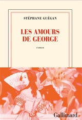 Les amours de George - Stéphane Guégan