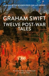 Twelve Post-War Tales - Graham Swift