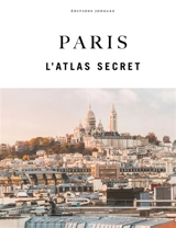 Paris : l'atlas secret - Thomas Jonglez