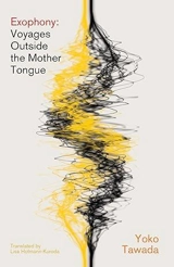 Exophony : Voyages Outside the Mother Tongue - Yoko Tawada