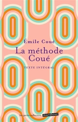 La méthode Coué : la maîtrise de soi-même par l'autosuggestion consciente - Emile Coué
