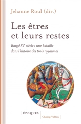 Les êtres et leurs restes : Baugé XVe siècle : une bataille dans l'histoire des trois royaumes