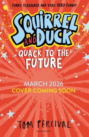 Squirrel and Duck : Quack to the Future - Tom Percival