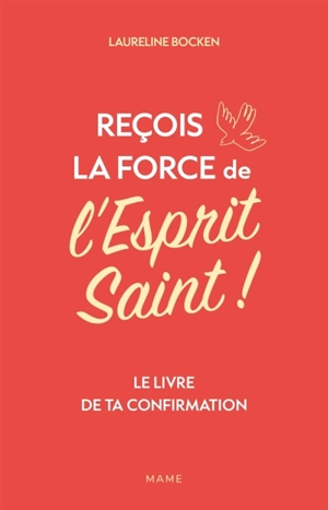 Reçois la force de l'Esprit Saint ! : le livre de ta confirmation - Laureline Bocken