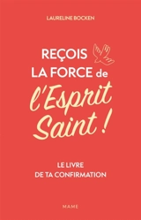 Reçois la force de l'Esprit Saint ! : le livre de ta confirmation - Laureline Bocken