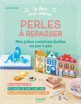 Perles à repasser : mes jolies créations faciles en pas à pas - Anaïs Achard