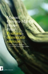 Pour une démocratie sauvage : une sociologie charnelle au coeur des luttes et des conflits - Manuel Cervera-Marzal