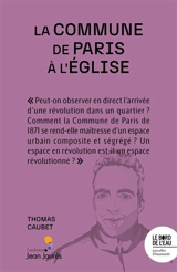 La Commune de Paris à l'église : la révolution s'installe aux quartiers - Thomas Caubet