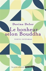 Le bonheur selon Bouddha : texte intégral - Davina Delor