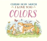 Guess How Much I Love You : Colors - McBratney, Sam,  Jeram, Anita (ILT)