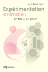Expérimentation animale : en finir... ou pas ? - Ivan Balansard