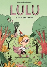 Lulu : le lutin des jardins - Mariana Ruiz Johnson