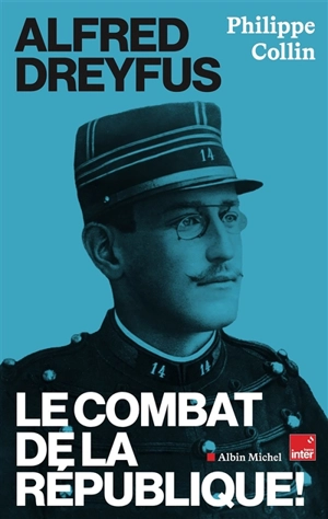 Alfred Dreyfus : le combat de la République ! - Philippe Collin