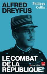 Alfred Dreyfus : le combat de la République ! - Philippe Collin
