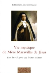 Vie mystique de mère Maravillas de Jésus : son âme d'après ses lettres intimes - Baldomero Jiménez Duque