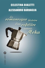 La romanesque histoire d'une cafetière nommée Moka - Celestina Bialetti