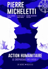 Action humanitaire, le crépuscule des dieux ? - Pierre Micheletti
