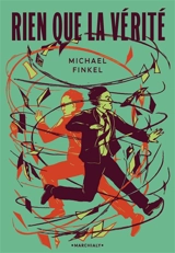Rien que la vérité : un journaliste en quête de rédemption face au meurtrier qui a usurpé son identité - Michael Finkel