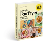 L'art de l'airfryer : une année à petit prix : 365 recettes - Audrey @chocmiel