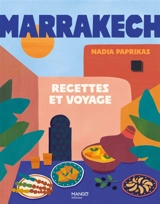 Marrakech : recettes et voyage - Nadia Paprikas