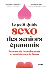 Le petit guide sexo des seniors épanouis : pour une vie intime heureuse et sans tabou après 60 ans - Céline Candillier