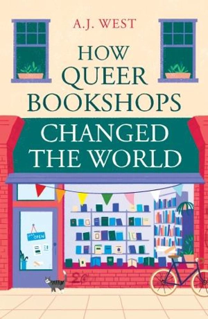 How Queer Bookshops Changed the World - West, A J