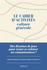 Le cahier d'activités culture générale : des dizaines de jeux pour tester et cultiver ses connaissances ! : histoire, géographie, littérature, sciences, arts - Laure Boyer