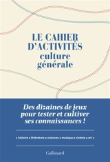 Le cahier d'activités culture générale : des dizaines de jeux pour tester et cultiver ses connaissances ! : histoire, géographie, littérature, sciences, arts - Laure Boyer