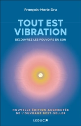 Tout est vibration : découvrez les pouvoirs du son - François-Marie Dru
