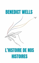 L'histoire de nos histoires - Benedict Wells
