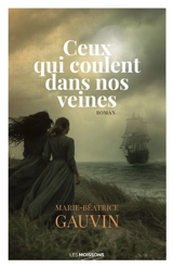 Ceux qui coulent dans nos veines - Marie-Béatrice Gauvin