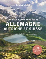 Allemagne, Autriche et Suisse : les plus beaux road trips : pour voyager à l'écart des grands axes, 33 itinéraires avec cartes - Marc Di Duca