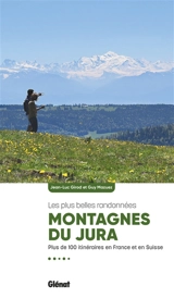 Montagnes du Jura : les plus belles randonnées : plus de 100 randonnées en France et en Suisse - Guy Mazuez