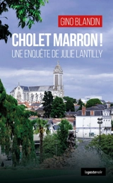 Une enquête de Julie Lantilly. Cholet marron ! - Gino Blandin