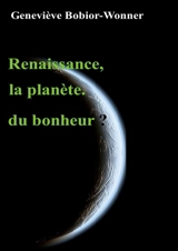 Renaissance, la planète du bonheur ? - Geneviève Bobior-Wonner