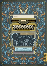 Comment écrire de la fiction ? : 65 maladresses des jeunes manuscrits - Lionel Davoust