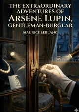 The Extraordinary Adventures of Arsène Lupin, Gentleman-Burglar : by Maurice Leblanc - Leblanc, Maurice