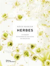 Herbes : 70 herbes potagères et sauvages, 105 recettes - Régis Marcon