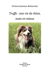 Truffe : une vie de chien, mais en mieux - Corinne Josseaux-Battavoine