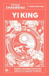 Yi king : prenez les bonnes décisions grâce à la sagesse chinoise - Nathalie Chassériau