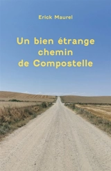 Un bien étrange chemin de Compostelle - Erick Maurel