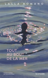 Tout au bout de la mer - Lalla Romano