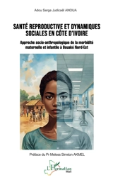 Santé reproductive et dynamiques sociales en Côte d'Ivoire : approche socio-anthropologique de la morbidité maternelle et infantile à Bouaké Nord-Est - Adou Serge Judicaël Anoua